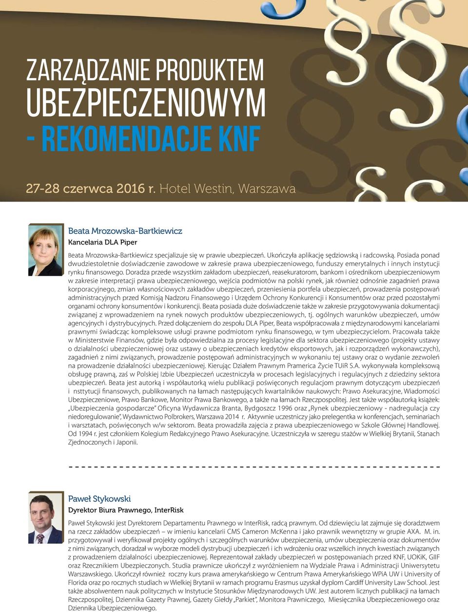 Doradza przede wszystkim zakładom ubezpieczeń, reasekuratorom, bankom i ośrednikom w zakresie interpretacji prawa ubezpieczeniowego, wejścia podmiotów na polski rynek, jak również odnośnie zagadnień