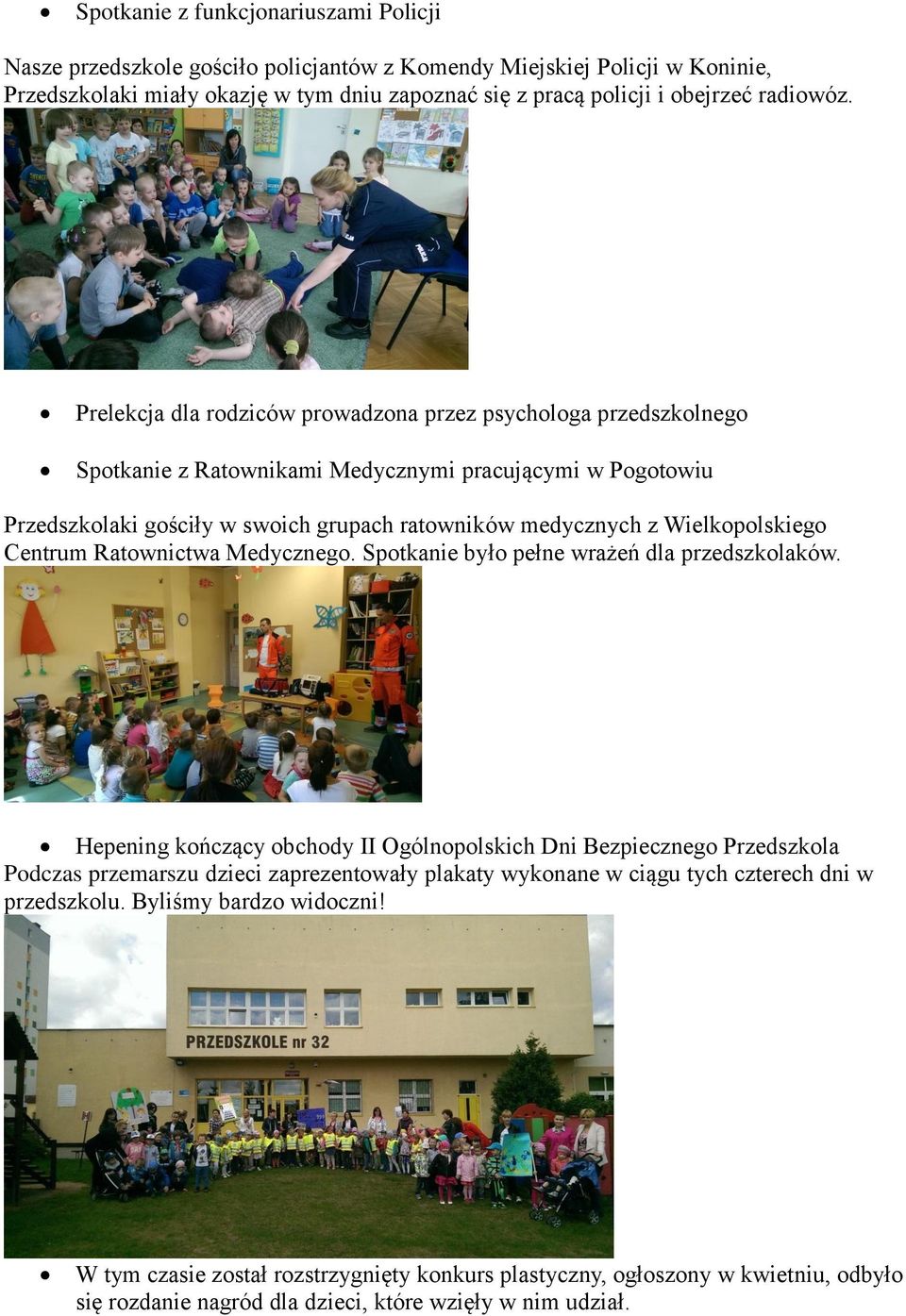 Prelekcja dla rodziców prowadzona przez psychologa przedszkolnego Spotkanie z Ratownikami Medycznymi pracującymi w Pogotowiu Przedszkolaki gościły w swoich grupach ratowników medycznych z