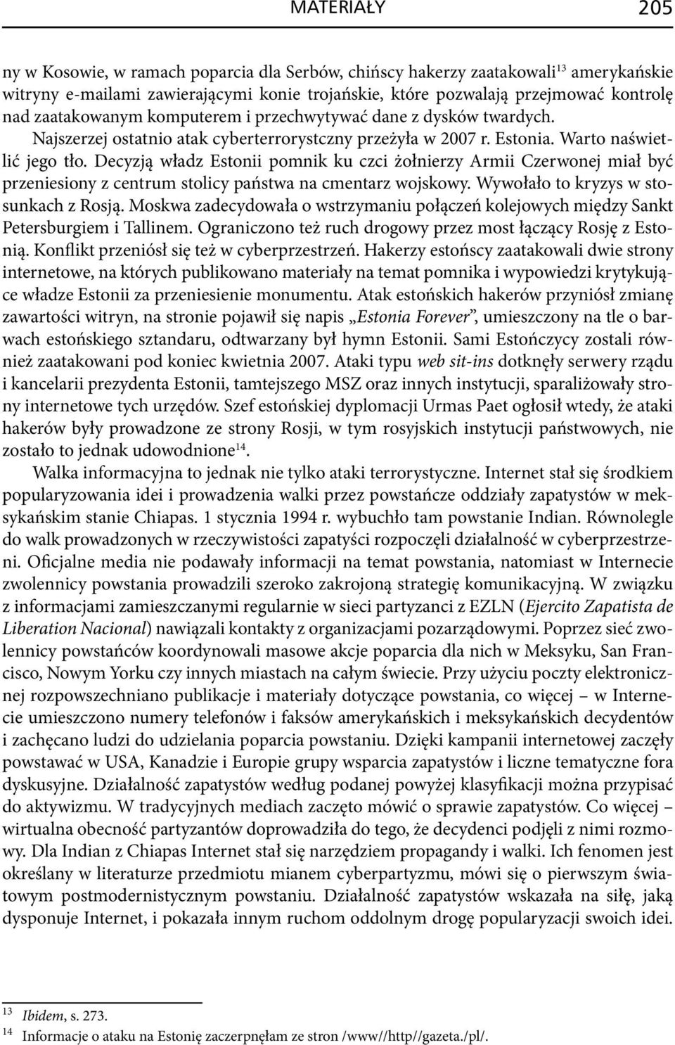 Decyzją władz Estonii pomnik ku czci żołnierzy Armii Czerwonej miał być przeniesiony z centrum stolicy państwa na cmentarz wojskowy. Wywołało to kryzys w stosunkach z Rosją.