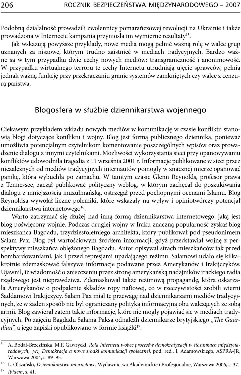 Bardzo ważne są w tym przypadku dwie cechy nowych mediów: transgraniczność i anonimowość.