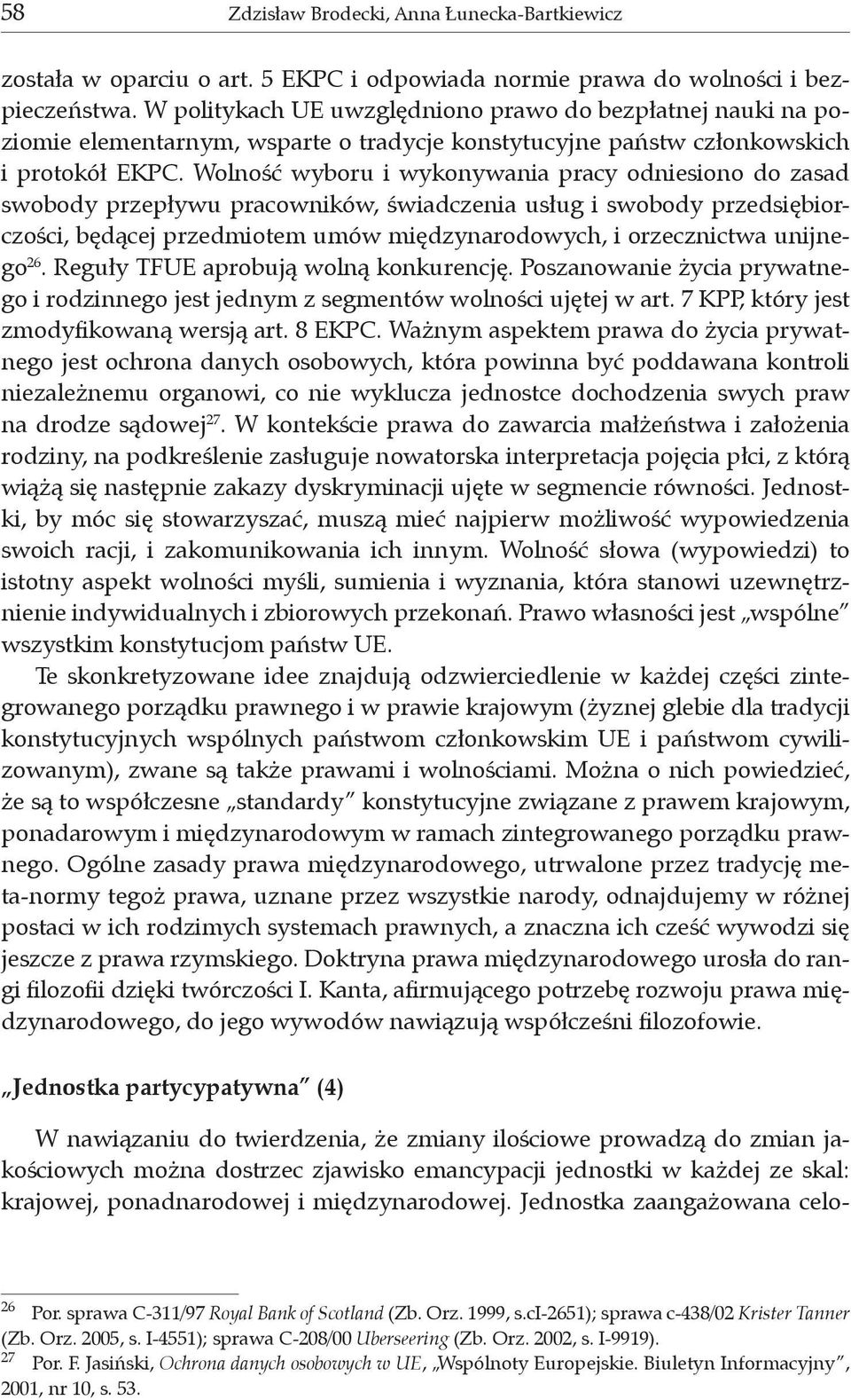 Wolność wyboru i wykonywania pracy odniesiono do zasad swobody przepływu pracowników, świadczenia usług i swobody przedsiębiorczości, będącej przedmiotem umów międzynarodowych, i orzecznictwa