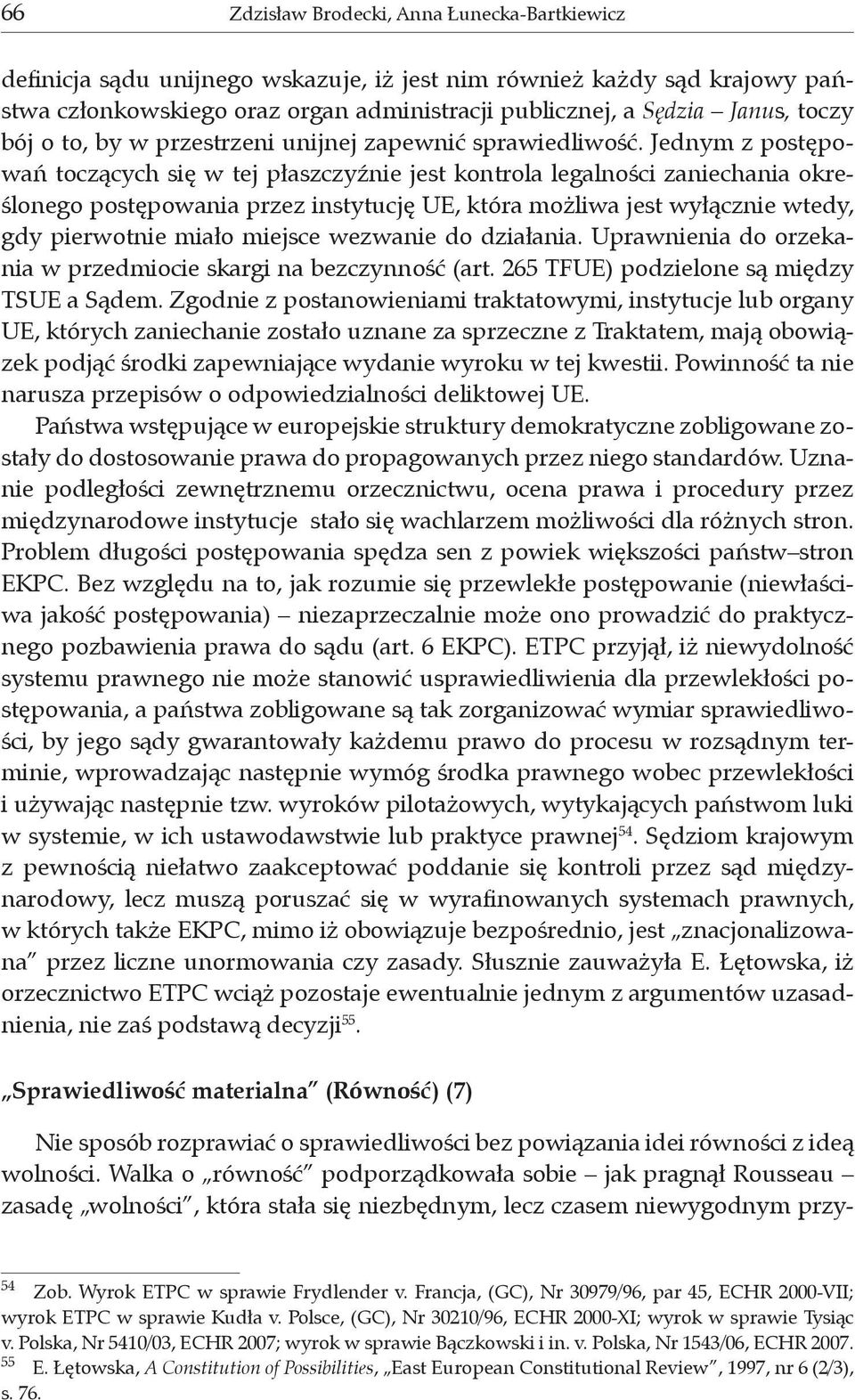 Jednym z postępowań toczących się w tej płaszczyźnie jest kontrola legalności zaniechania określonego postępowania przez instytucję UE, która możliwa jest wyłącznie wtedy, gdy pierwotnie miało