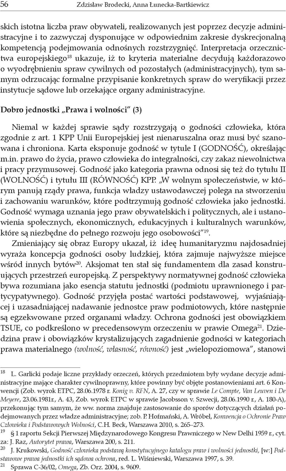 Interpretacja orzecznictwa europejskiego 18 ukazuje, iż to kryteria materialne decydują każdorazowo o wyodrębnieniu spraw cywilnych od pozostałych (administracyjnych), tym samym odrzucając formalne