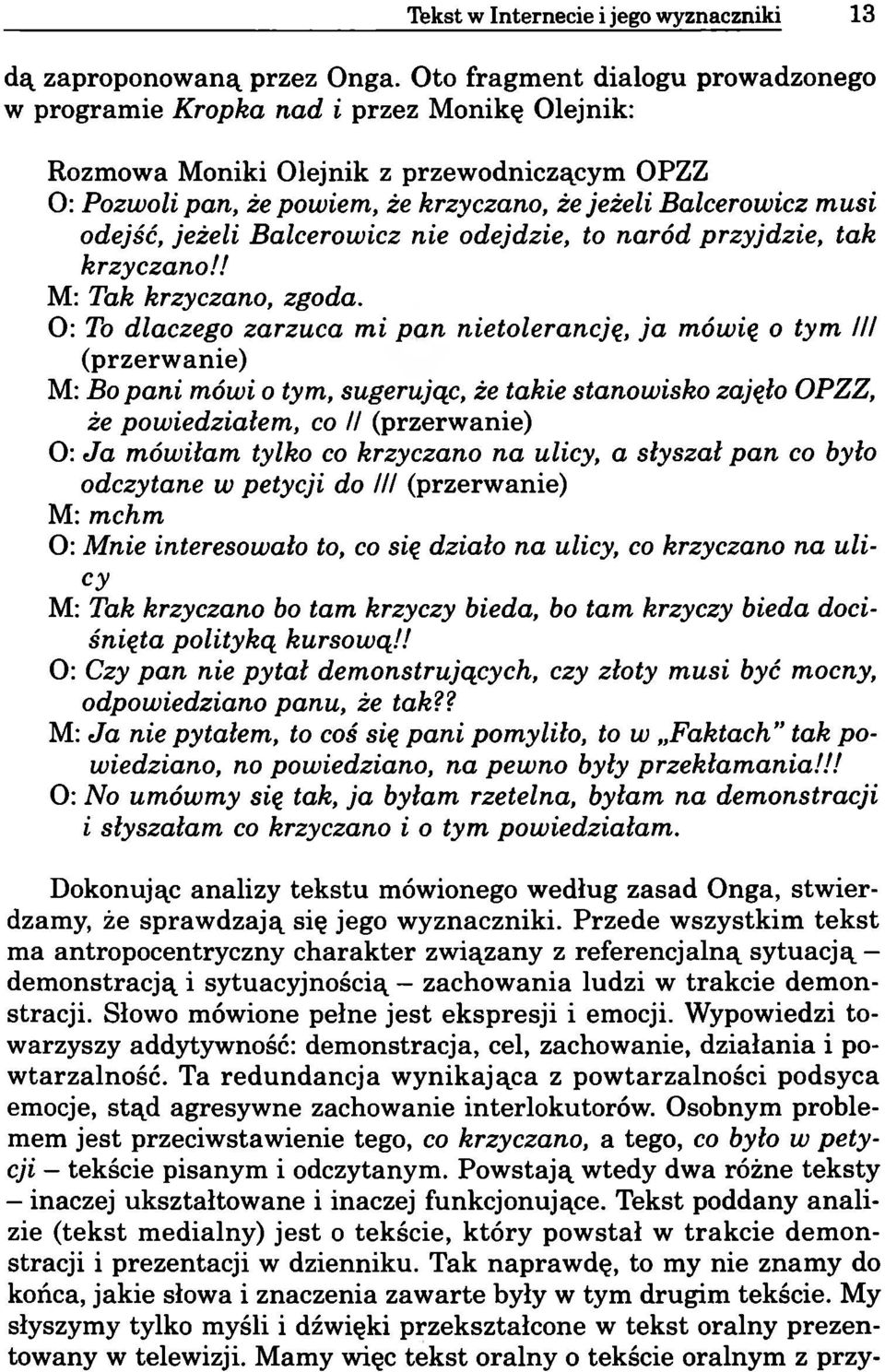 odejść, jeżeli Balcerowicz nie odejdzie, to naród przyjdzie, tak krzyczano!! M: Tak krzyczano, zgoda.