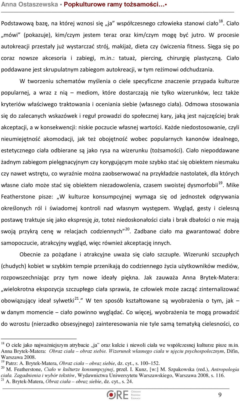 Ciało poddawane jest skrupulatnym zabiegom autokreacji, w tym reżimowi odchudzania.