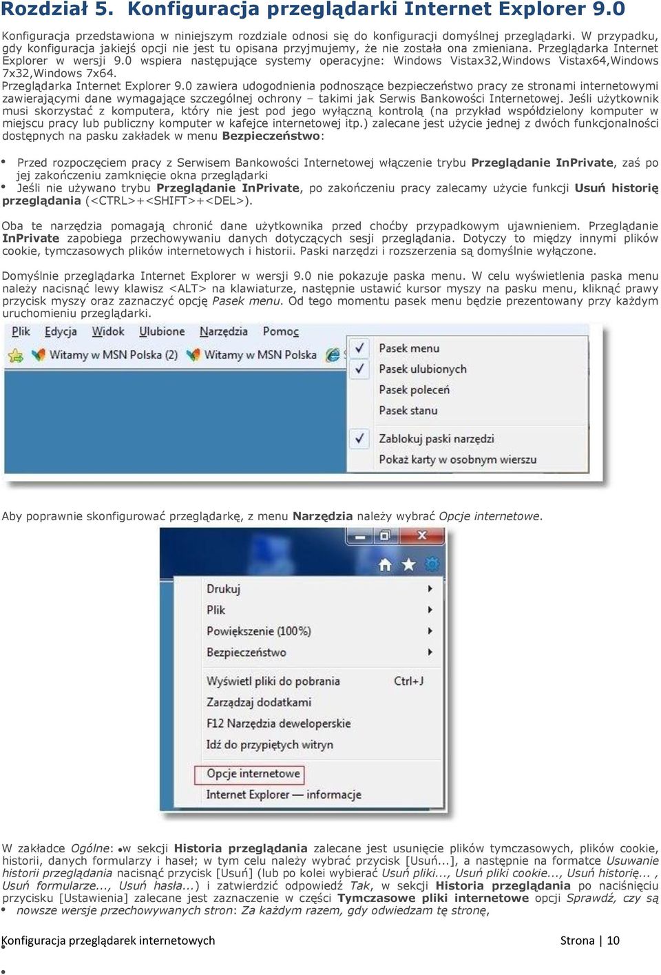 0 wspiera następujące systemy operacyjne: Windows Vistax32,Windows Vistax64,Windows 7x32,Windows 7x64. Przeglądarka Internet Explorer 9.