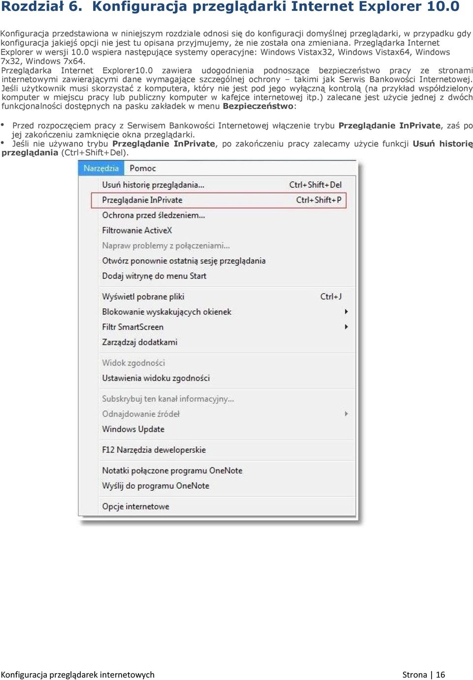 zmieniana. Przeglądarka Internet Explorer w wersji 10.0 wspiera następujące systemy operacyjne: Windows Vistax32, Windows Vistax64, Windows 7x32, Windows 7x64. Przeglądarka Internet Explorer10.