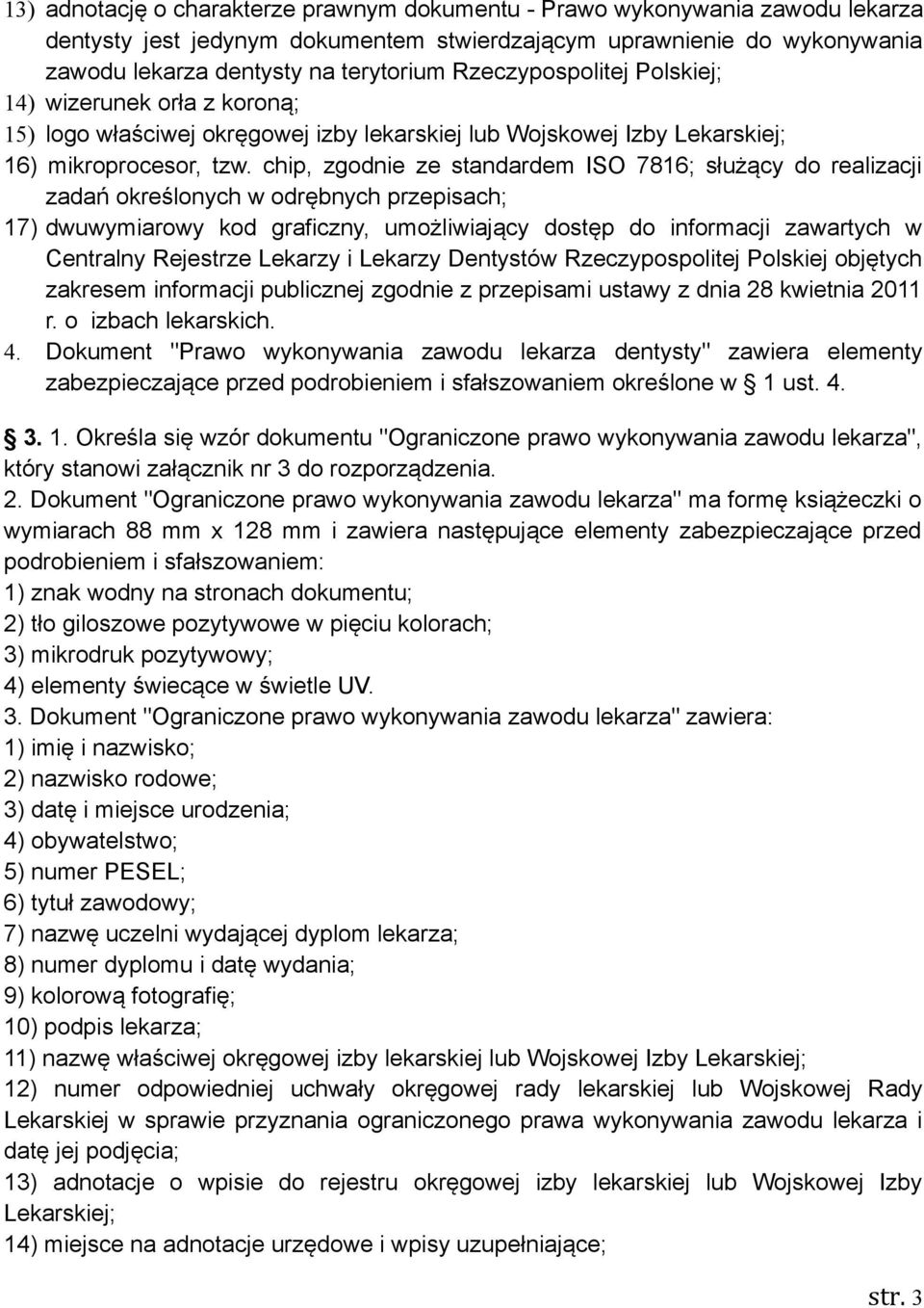 chip, zgodnie ze standardem ISO 7816; służący do realizacji zadań określonych w odrębnych przepisach; 17) dwuwymiarowy kod graficzny, umożliwiający dostęp do informacji zawartych w Centralny