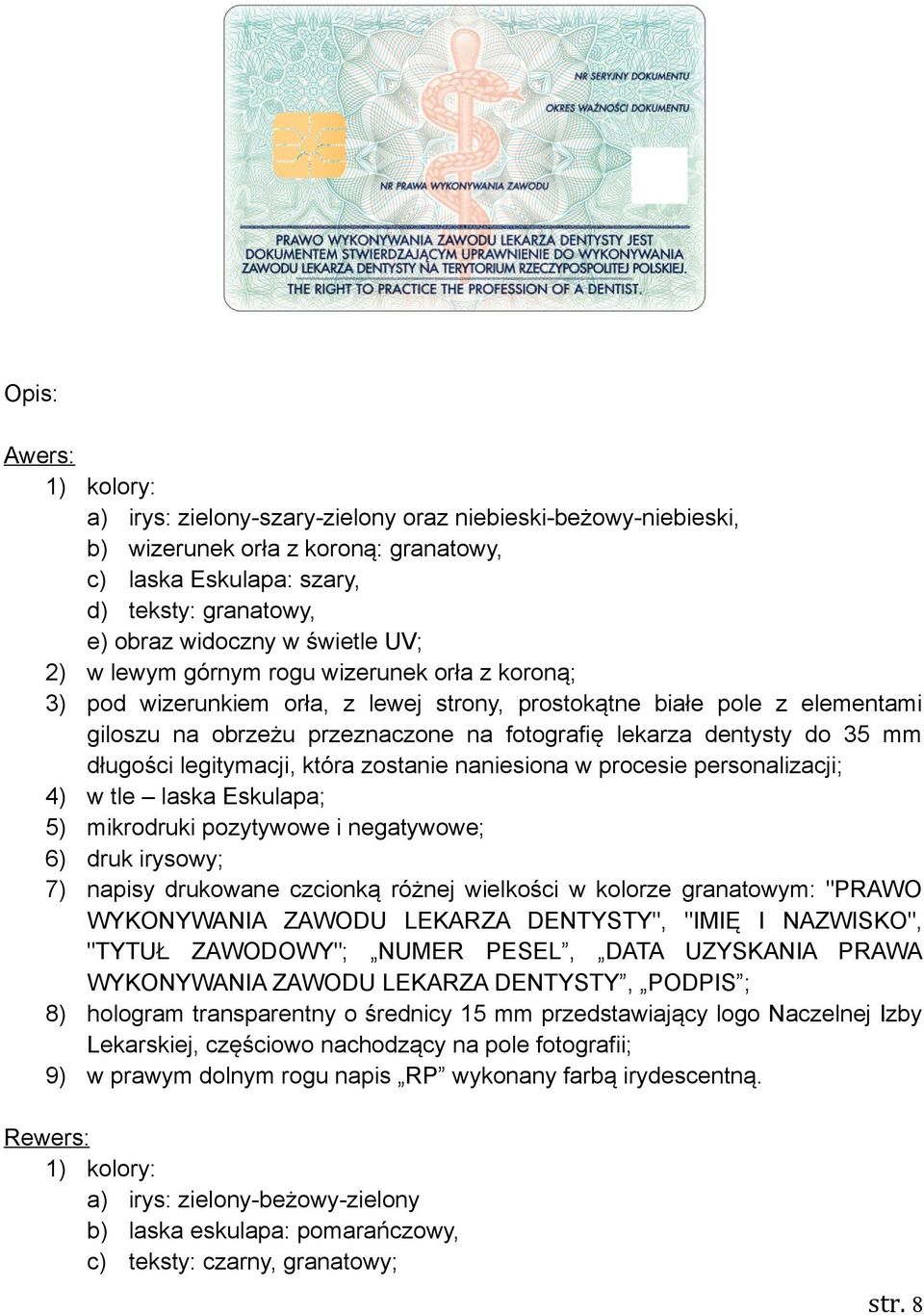 do 35 mm długości legitymacji, która zostanie naniesiona w procesie personalizacji; 4) w tle laska Eskulapa; 5) mikrodruki pozytywowe i negatywowe; 6) druk irysowy; 7) napisy drukowane czcionką