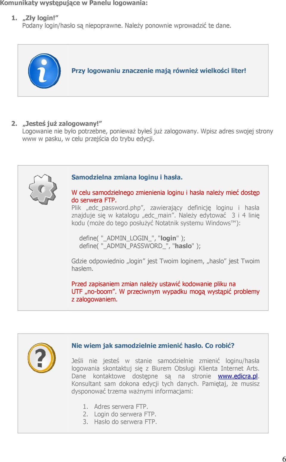 W celu samodzielnego zmienienia loginu i hasła należy mieć dostęp do serwera FTP. Plik edc_password.php, zawierający definicję loginu i hasła znajduje się w katalogu edc_main.