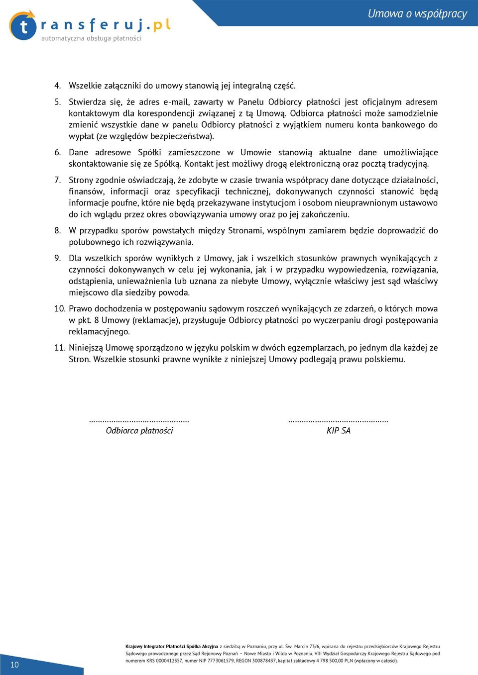 Odbiorca płatności może samodzielnie zmienić wszystkie dane w panelu Odbiorcy płatności z wyjątkiem numeru konta bankowego do wypłat (ze względów bezpieczeństwa). 6.