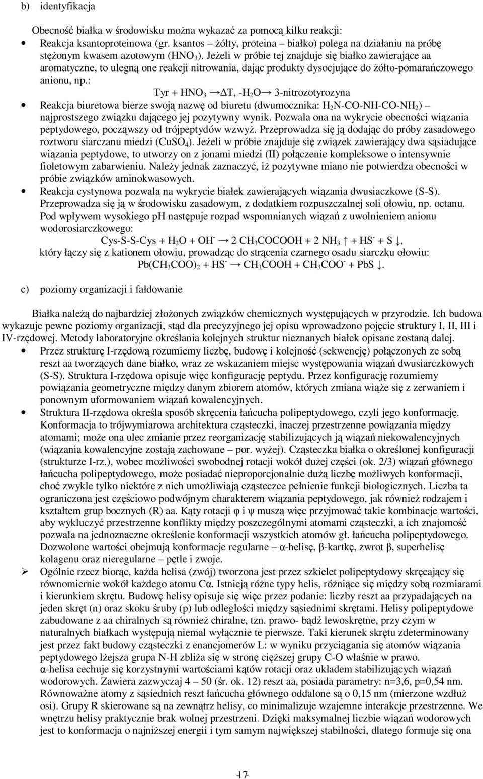 JeŜeli w próbie tej znajduje się białko zawierające aa aromatyczne, to ulegną one reakcji nitrowania, dając produkty dysocjujące do Ŝółto-pomarańczowego anionu, np.