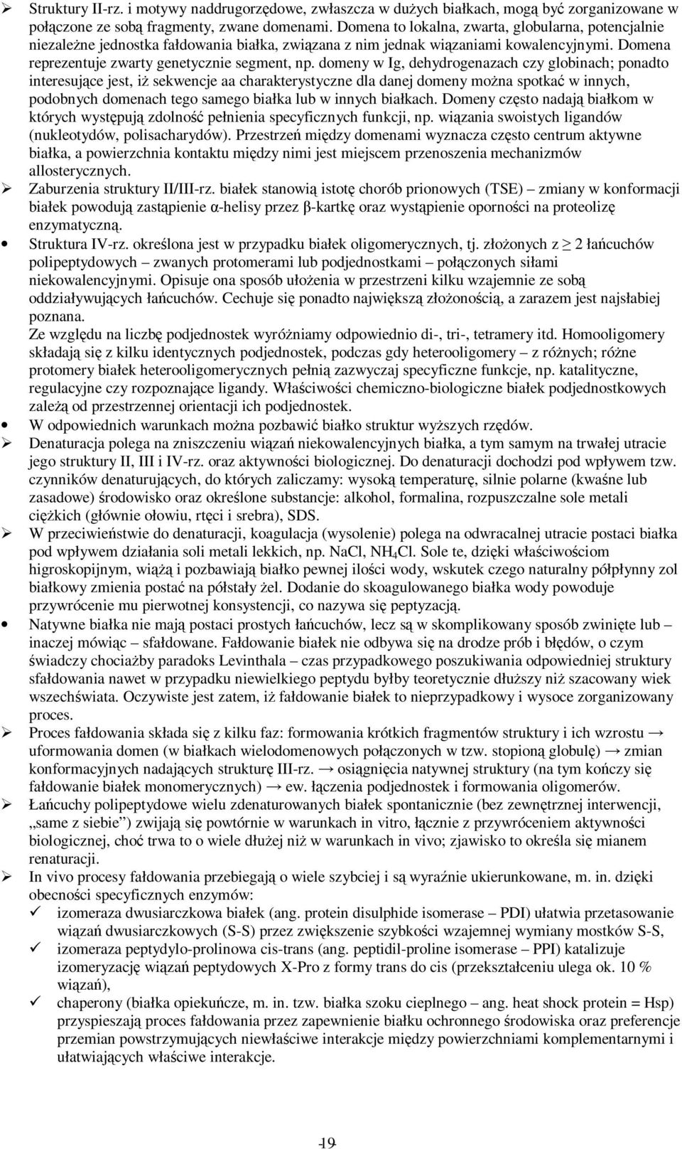 domeny w Ig, dehydrogenazach czy globinach; ponadto interesujące jest, iŝ sekwencje aa charakterystyczne dla danej domeny moŝna spotkać w innych, podobnych domenach tego samego białka lub w innych