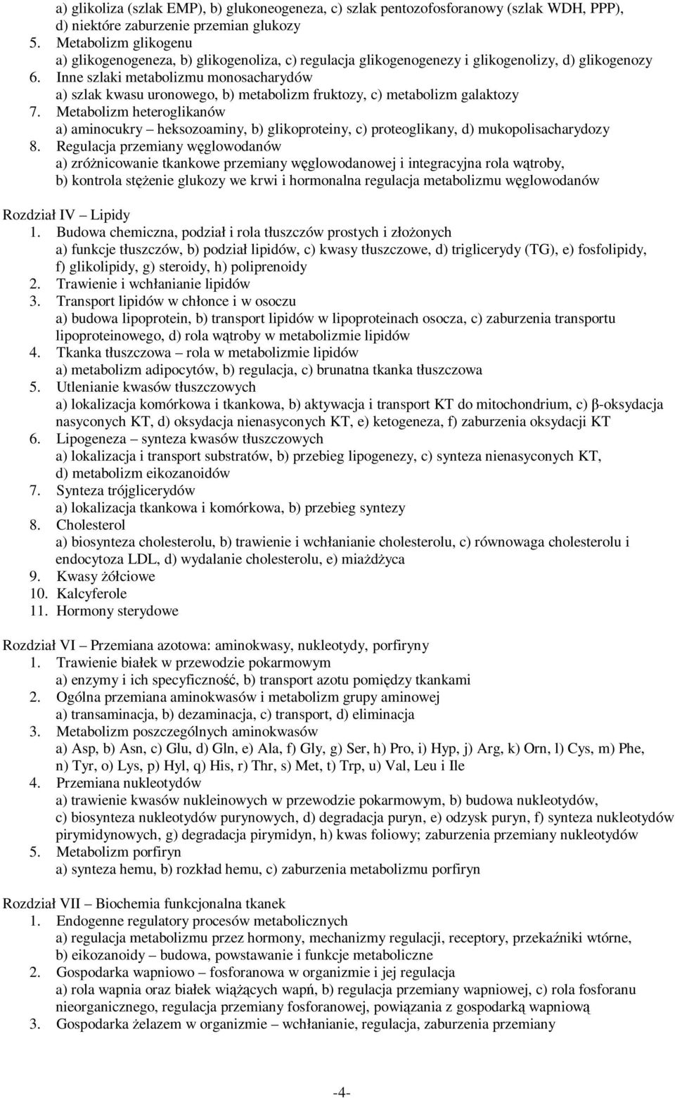 Inne szlaki metabolizmu monosacharydów a) szlak kwasu uronowego, b) metabolizm fruktozy, c) metabolizm galaktozy 7.