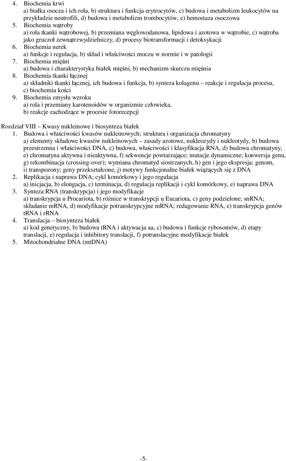 Biochemia wątroby a) rola tkanki wątrobowej, b) przemiana węglowodanowa, lipidowa i azotowa w wątrobie, c) wątroba jako gruczoł zewnątrzwydzielniczy, d) procesy biotransformacji i detoksykacji 6.