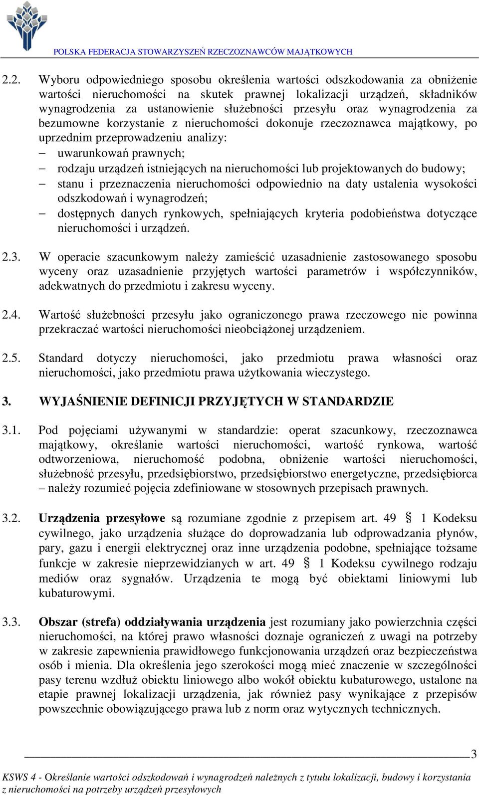 nieruchomości lub projektowanych do budowy; stanu i przeznaczenia nieruchomości odpowiednio na daty ustalenia wysokości odszkodowań i wynagrodzeń; dostępnych danych rynkowych, spełniających kryteria