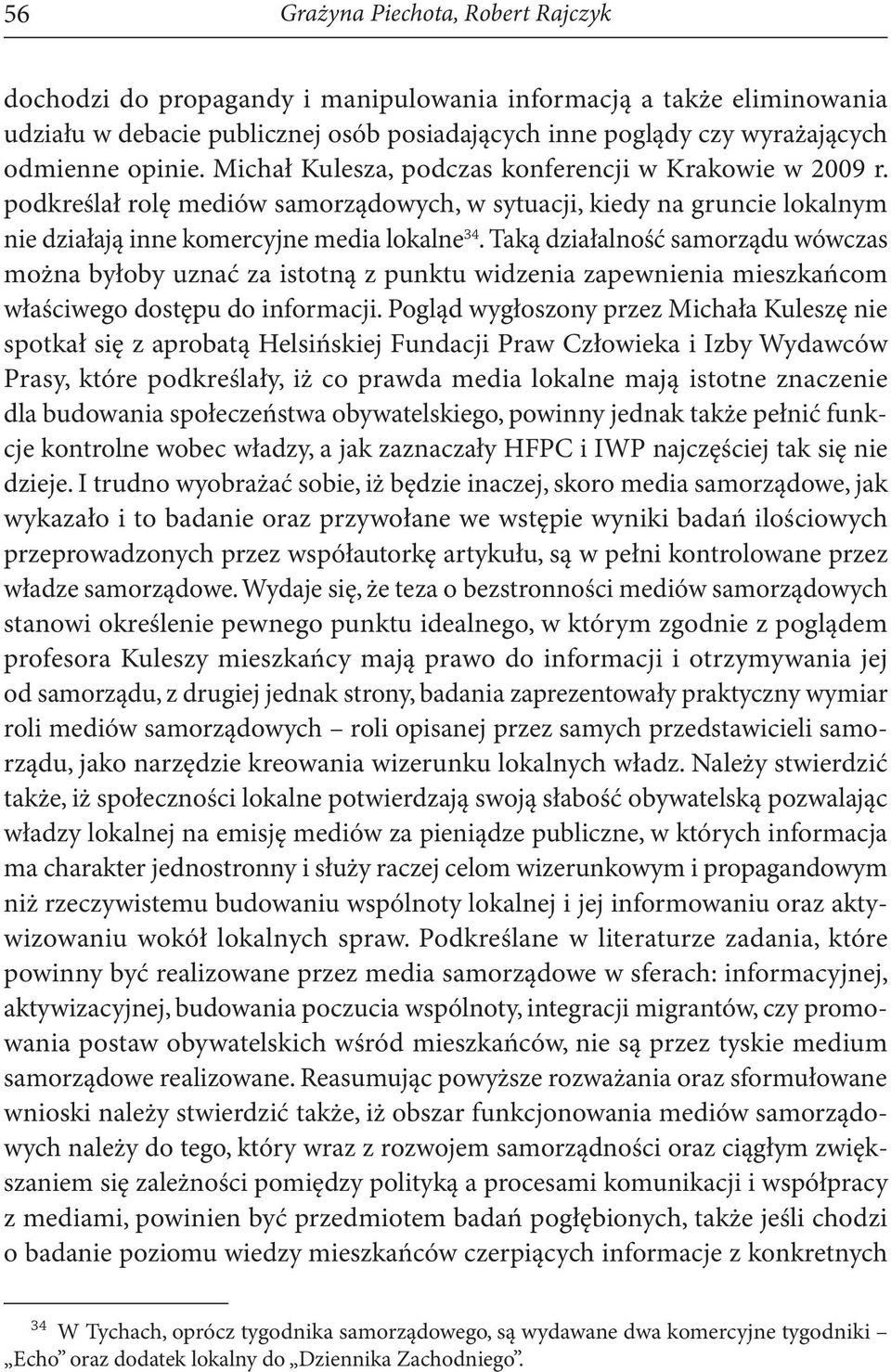 Taką działalność samorządu wówczas można byłoby uznać za istotną z punktu widzenia zapewnienia mieszkańcom właściwego dostępu do informacji.