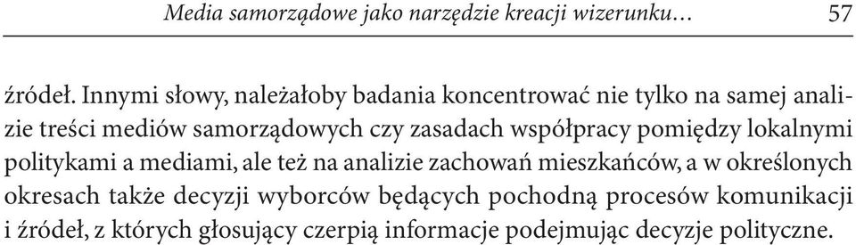 zasadach współpracy pomiędzy lokalnymi politykami a mediami, ale też na analizie zachowań mieszkańców, a w