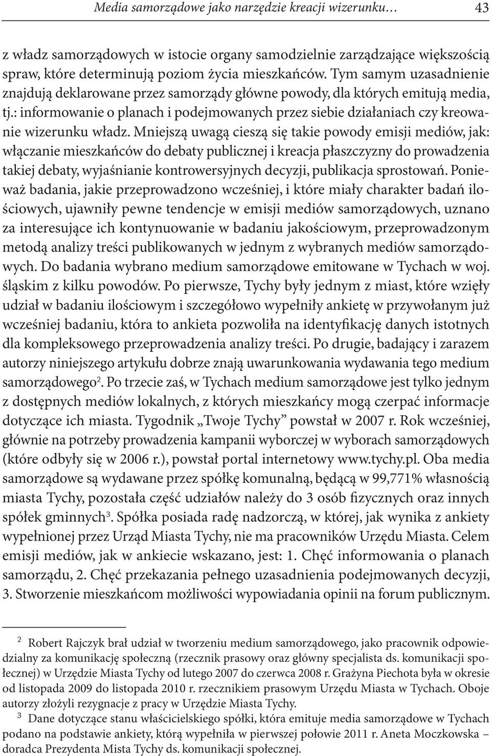 : informowanie o planach i podejmowanych przez siebie działaniach czy kreowanie wizerunku władz.