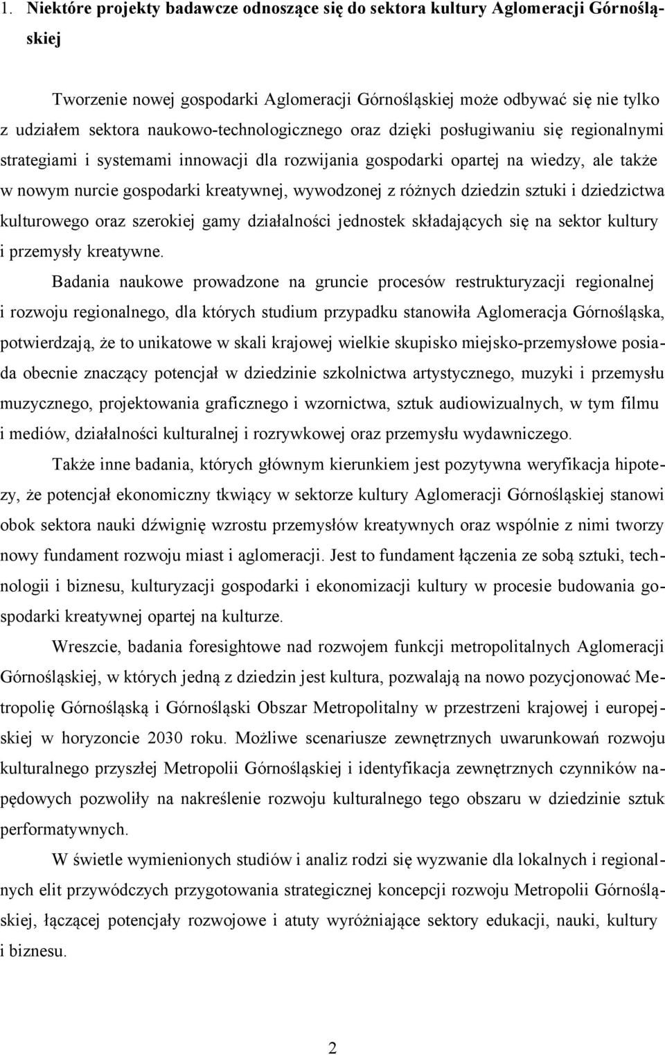 wywodzonej z różnych dziedzin sztuki i dziedzictwa kulturowego oraz szerokiej gamy działalności jednostek składających się na sektor kultury i przemysły kreatywne.