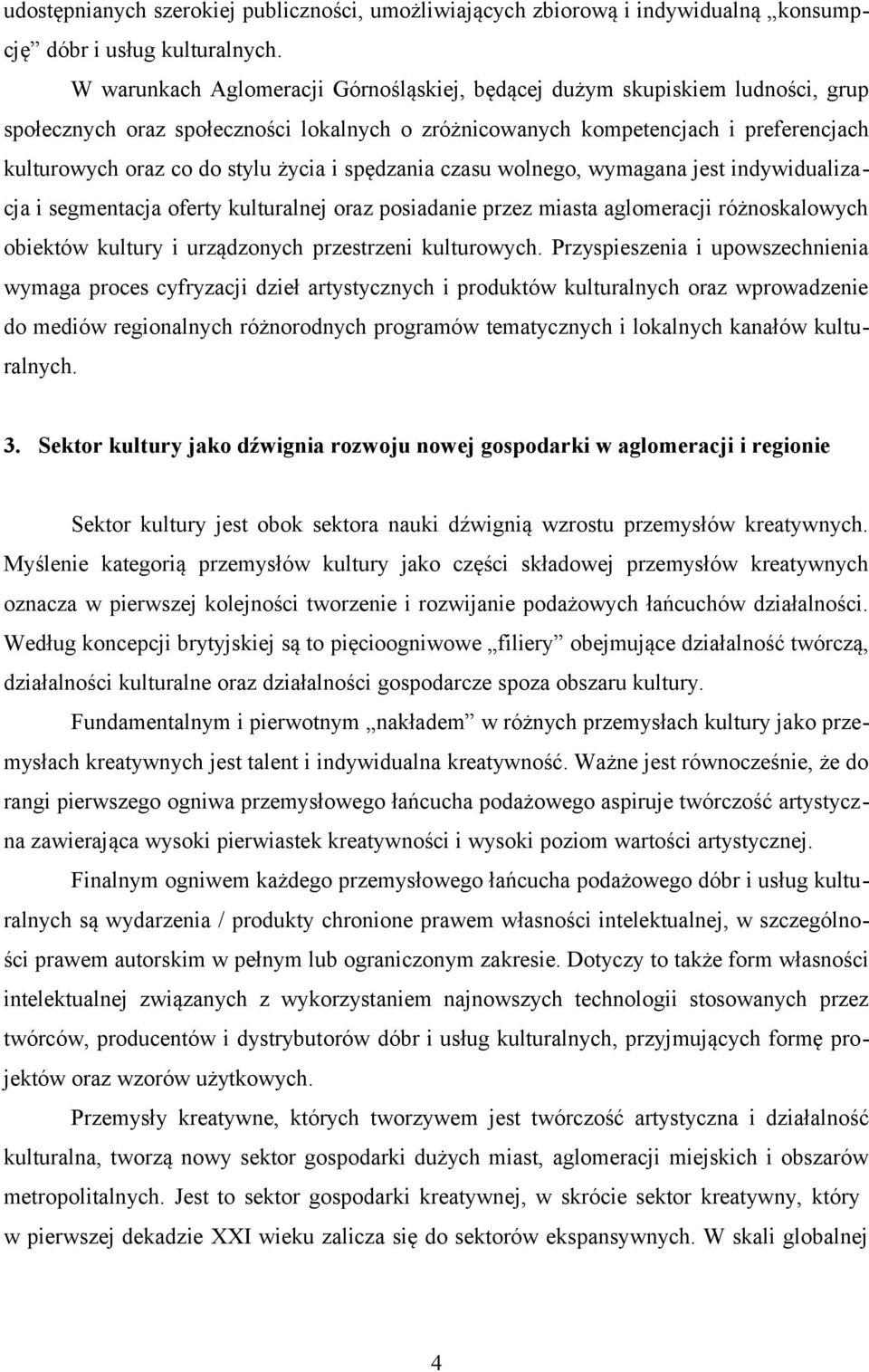 życia i spędzania czasu wolnego, wymagana jest indywidualizacja i segmentacja oferty kulturalnej oraz posiadanie przez miasta aglomeracji różnoskalowych obiektów kultury i urządzonych przestrzeni