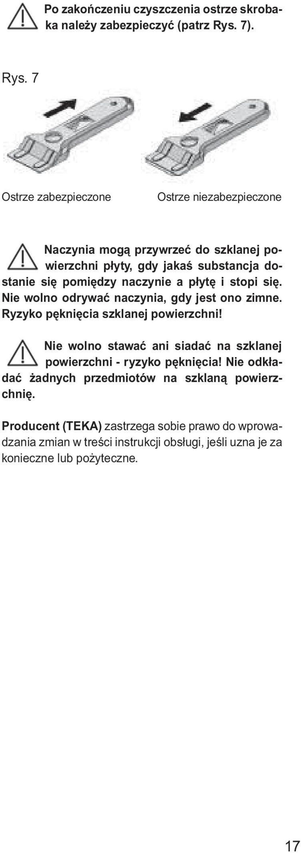 7 Ostrze zabezpieczone Ostrze niezabezpieczone Naczynia mogà przywrzeç do szklanej powierzchni płyty, gdy jakaê substancja dostanie si pomi dzy