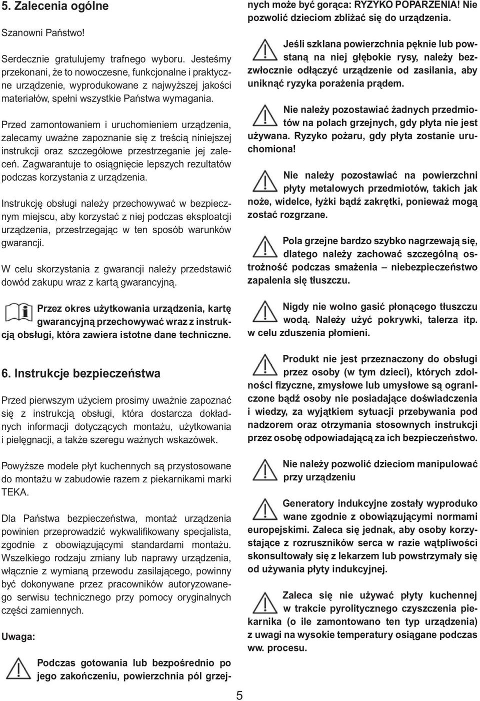 Przed zamontowaniem i uruchomieniem urzàdzenia, zalecamy uwa ne zapoznanie si z treêcià niniejszej instrukcji oraz szczegółowe przestrzeganie jej zaleceƒ.