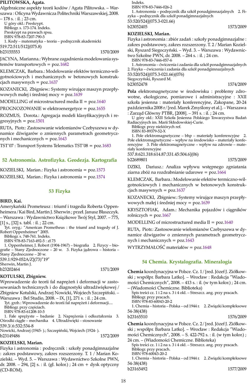 : Wybrane zagadnienia modelowania systemów transportowych = poz.1682 KLEMCZAK, Barbara.: Modelowanie efektów termiczno-wilgotnościowych i mechanicznych w betonowych konstrukcjach masywnych = poz.