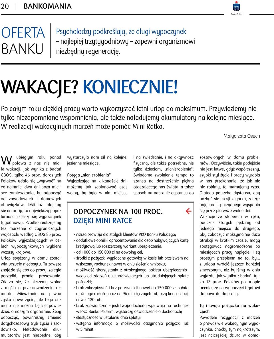 W realizacji wakacyjnych marzeń może pomóc Mini Ratka. Małgorzata Osuch W ubiegłym roku ponad połowa z nas nie miała wakacji. Jak wynika z badań CBOS, tylko 46 proc.