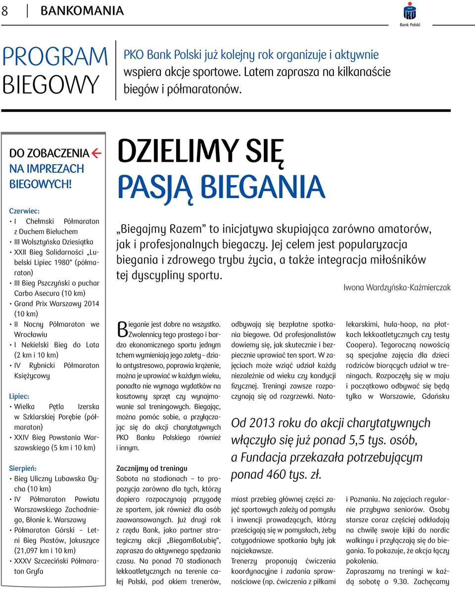 Warszawy 2014 (10 km) ii Nocny Półmaraton we Wrocławiu i nekielski Bieg do Lata (2 km i 10 km) iv Rybnicki Półmaraton Księżycowy Lipiec: wielka Pętla Izerska w Szklarskiej Porębie (półmaraton) XXIV