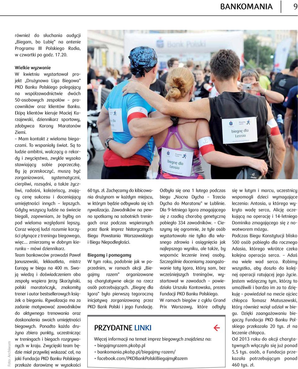 Ekipą klientów kieruje Maciej Kurzajewski, dziennikarz sportowy, zdobywca Korony Maratonów Ziemi. Mam kontakt z wieloma biegaczami. To wspaniały świat.