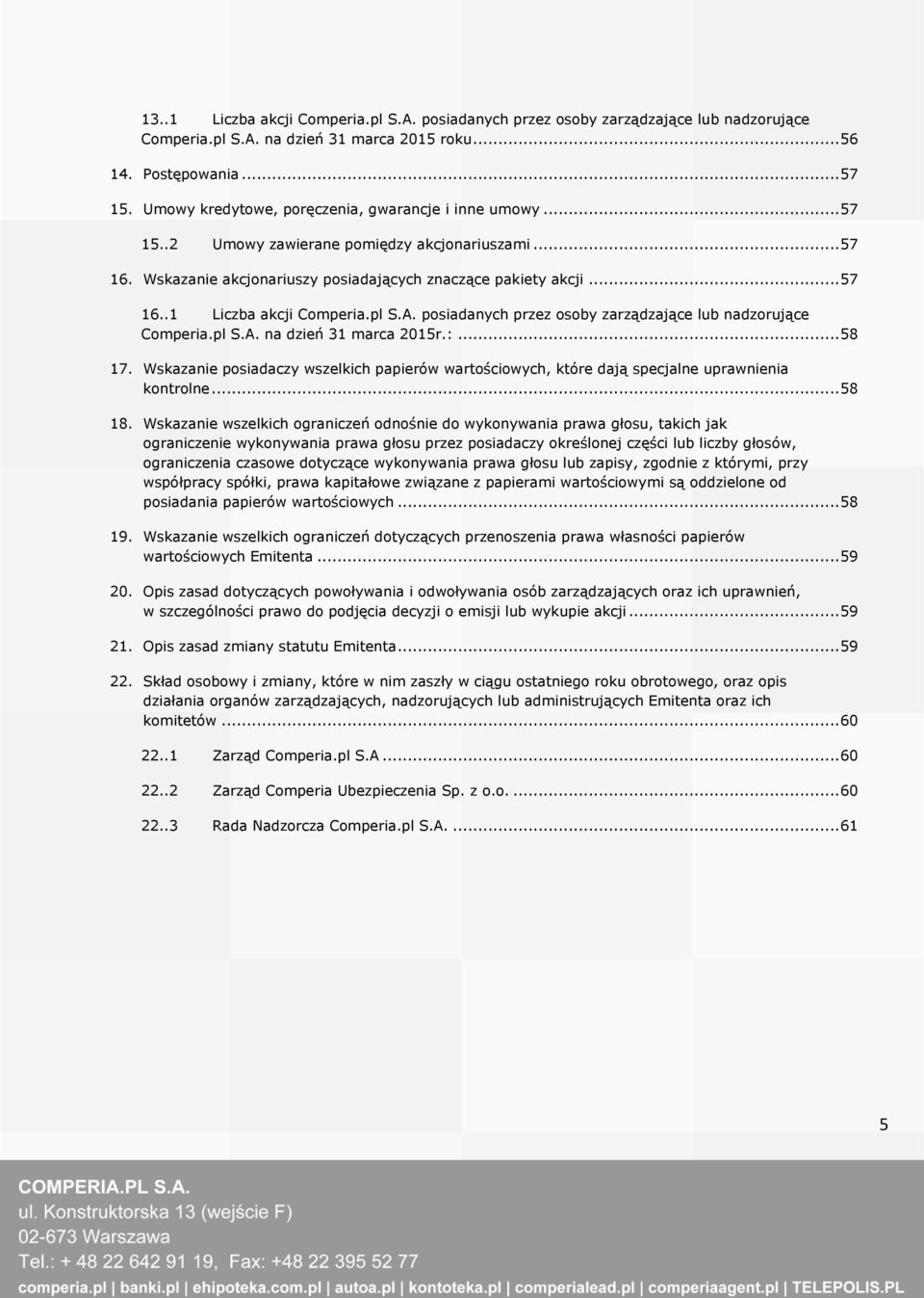 pl S.A. posiadanych przez osoby zarządzające lub nadzorujące Comperia.pl S.A. na dzień 31 marca 2015r.:... 58 17.