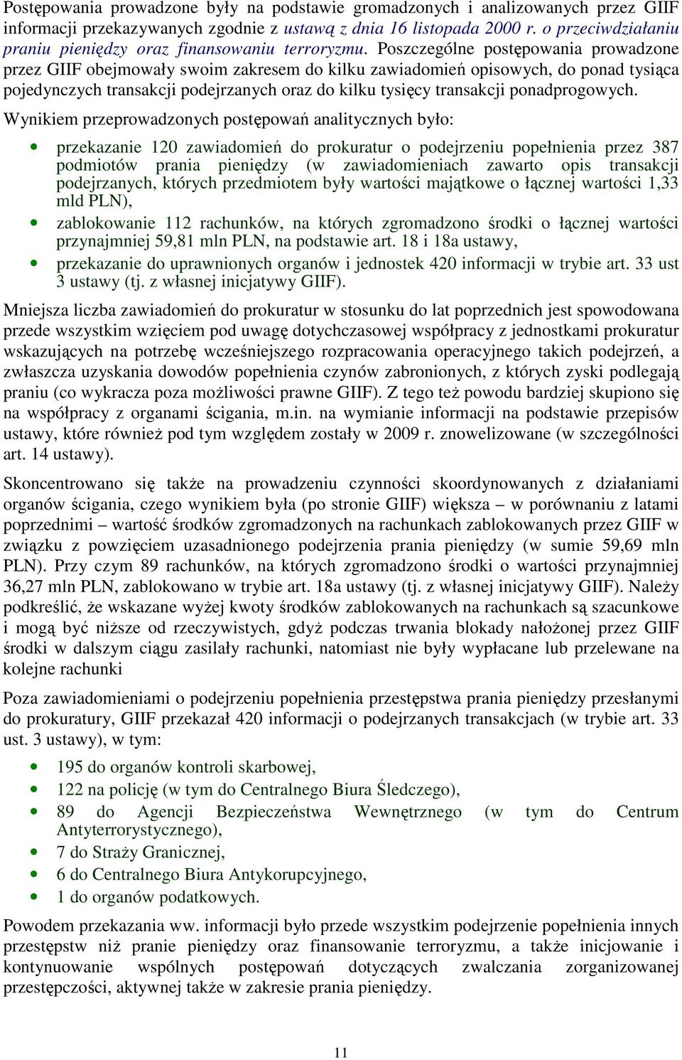 Poszczególne postępowania prowadzone przez GIIF obejmowały swoim zakresem do kilku zawiadomień opisowych, do ponad tysiąca pojedynczych transakcji podejrzanych oraz do kilku tysięcy transakcji