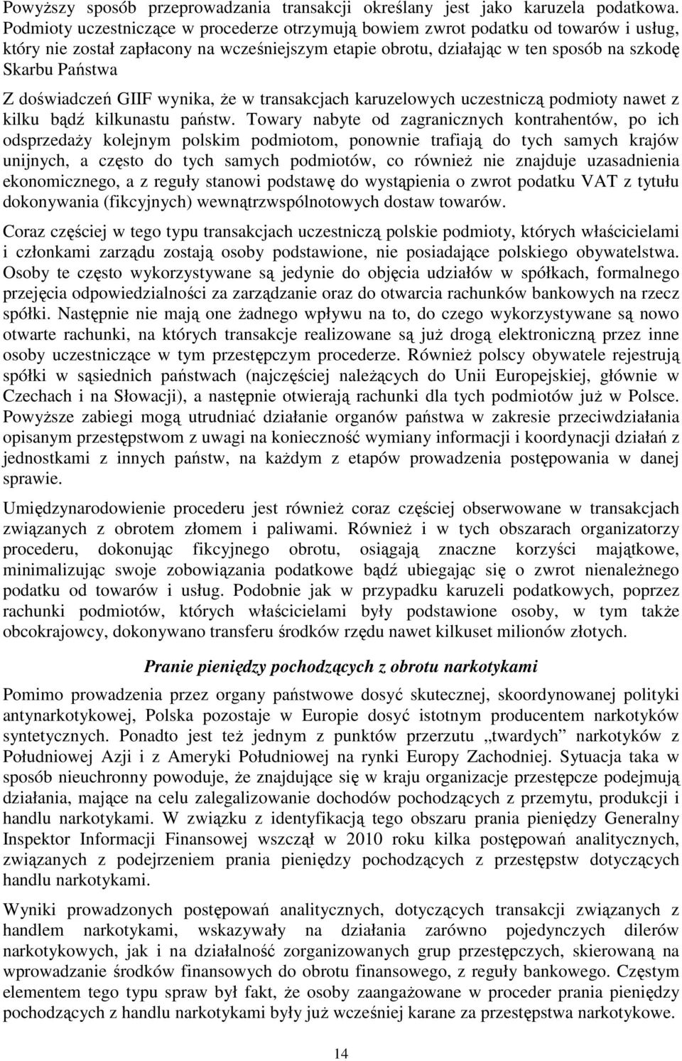 doświadczeń GIIF wynika, Ŝe w transakcjach karuzelowych uczestniczą podmioty nawet z kilku bądź kilkunastu państw.