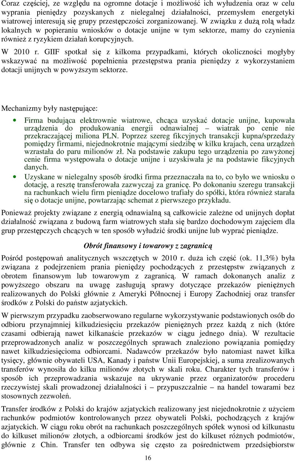 GIIF spotkał się z kilkoma przypadkami, których okoliczności mogłyby wskazywać na moŝliwość popełnienia przestępstwa prania pieniędzy z wykorzystaniem dotacji unijnych w powyŝszym sektorze.