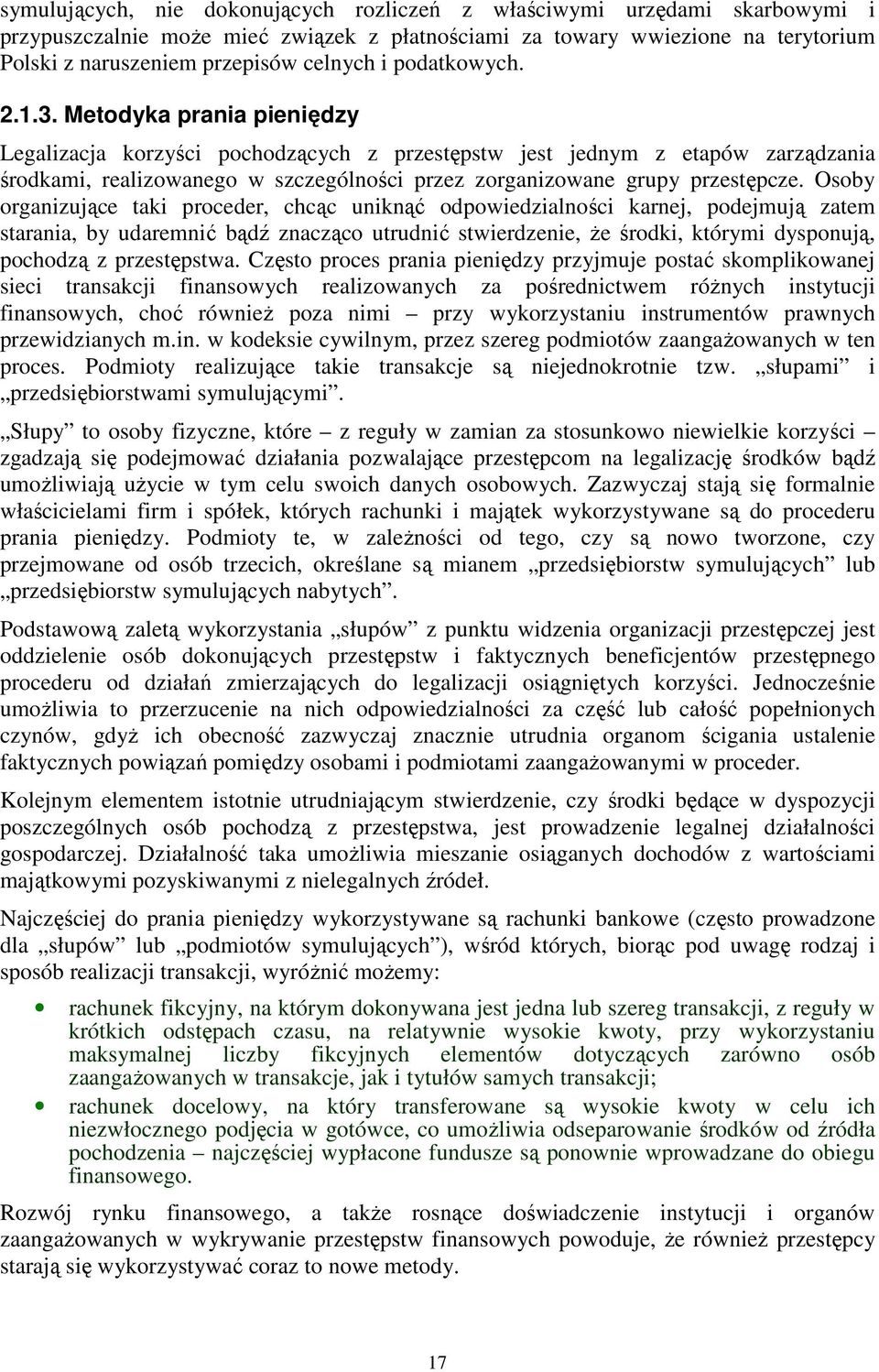 Metodyka prania pieniędzy Legalizacja korzyści pochodzących z przestępstw jest jednym z etapów zarządzania środkami, realizowanego w szczególności przez zorganizowane grupy przestępcze.