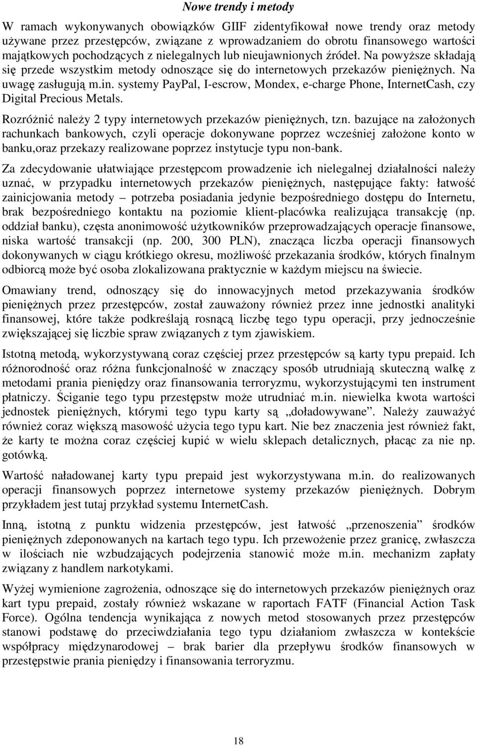 ernetowych przekazów pienięŝnych. Na uwagę zasługują m.in. systemy PayPal, I-escrow, Mondex, e-charge Phone, InternetCash, czy Digital Precious Metals.