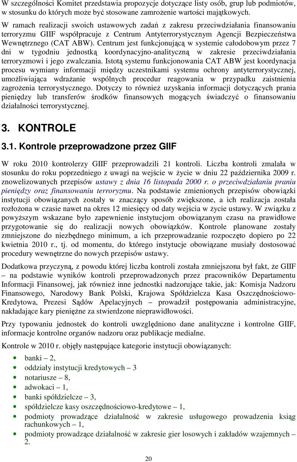 Centrum jest funkcjonującą w systemie całodobowym przez 7 dni w tygodniu jednostką koordynacyjno-analityczną w zakresie przeciwdziałania terroryzmowi i jego zwalczania.