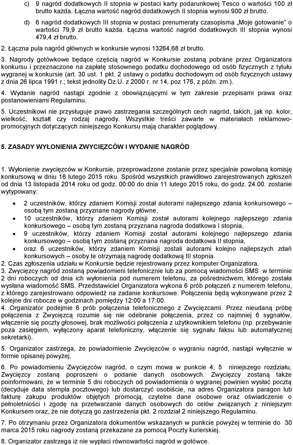 Łączna pula nagród głównych w konkursie wynosi 13264,68 zł brutto. 3.