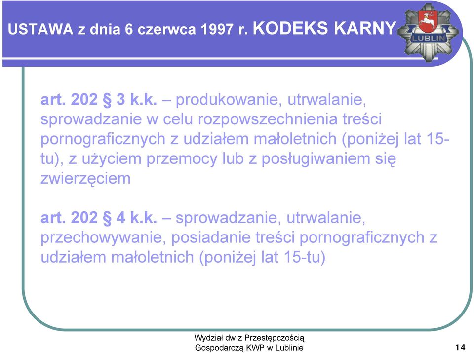 małoletnich (poniżej lat 15- tu), z użyciem przemocy lub z posługiwaniem się zwierzęciem art. 202 4 k.