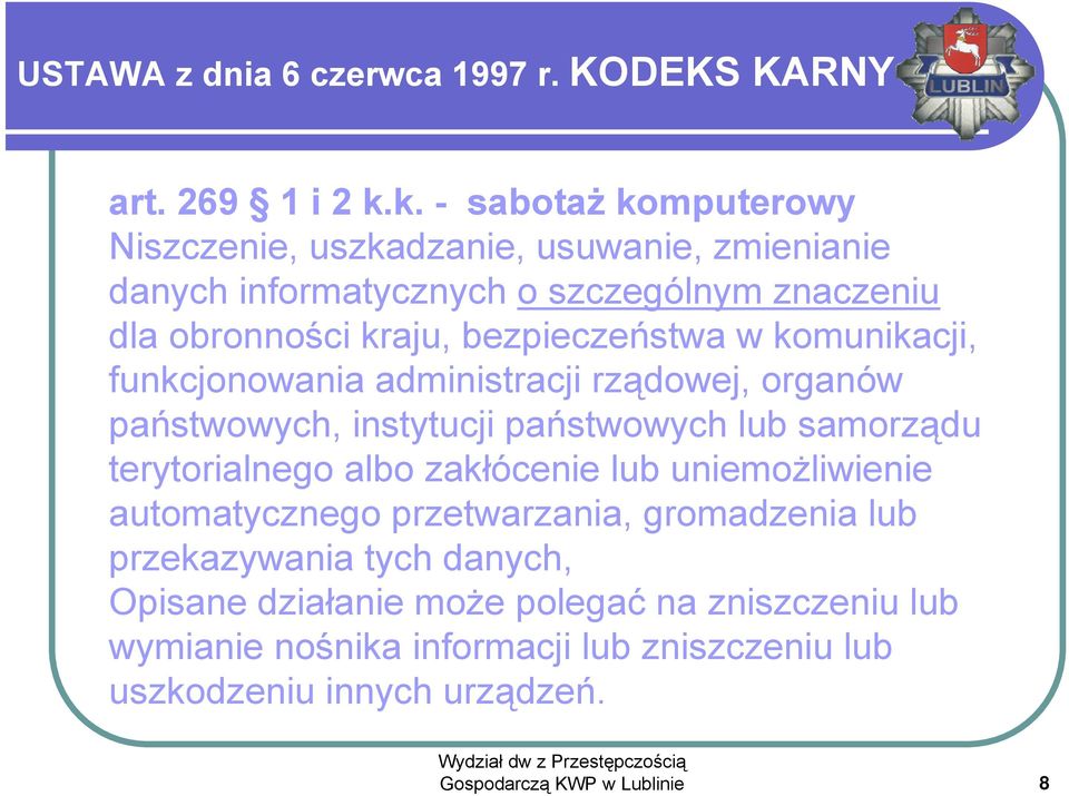 bezpieczeństwa w komunikacji, funkcjonowania administracji rządowej, organów państwowych, instytucji państwowych lub samorządu terytorialnego albo