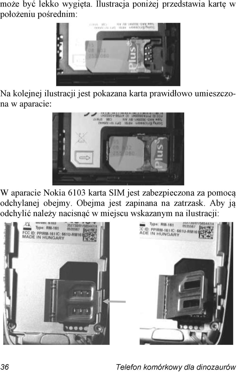 pokazana karta prawidłowo umieszczona w aparacie: W aparacie Nokia 6103 karta SIM jest