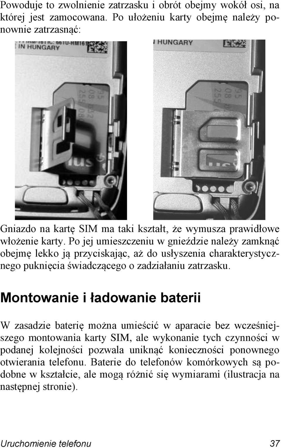 Po jej umieszczeniu w gnieździe należy zamknąć obejmę lekko ją przyciskając, aż do usłyszenia charakterystycznego puknięcia świadczącego o zadziałaniu zatrzasku.