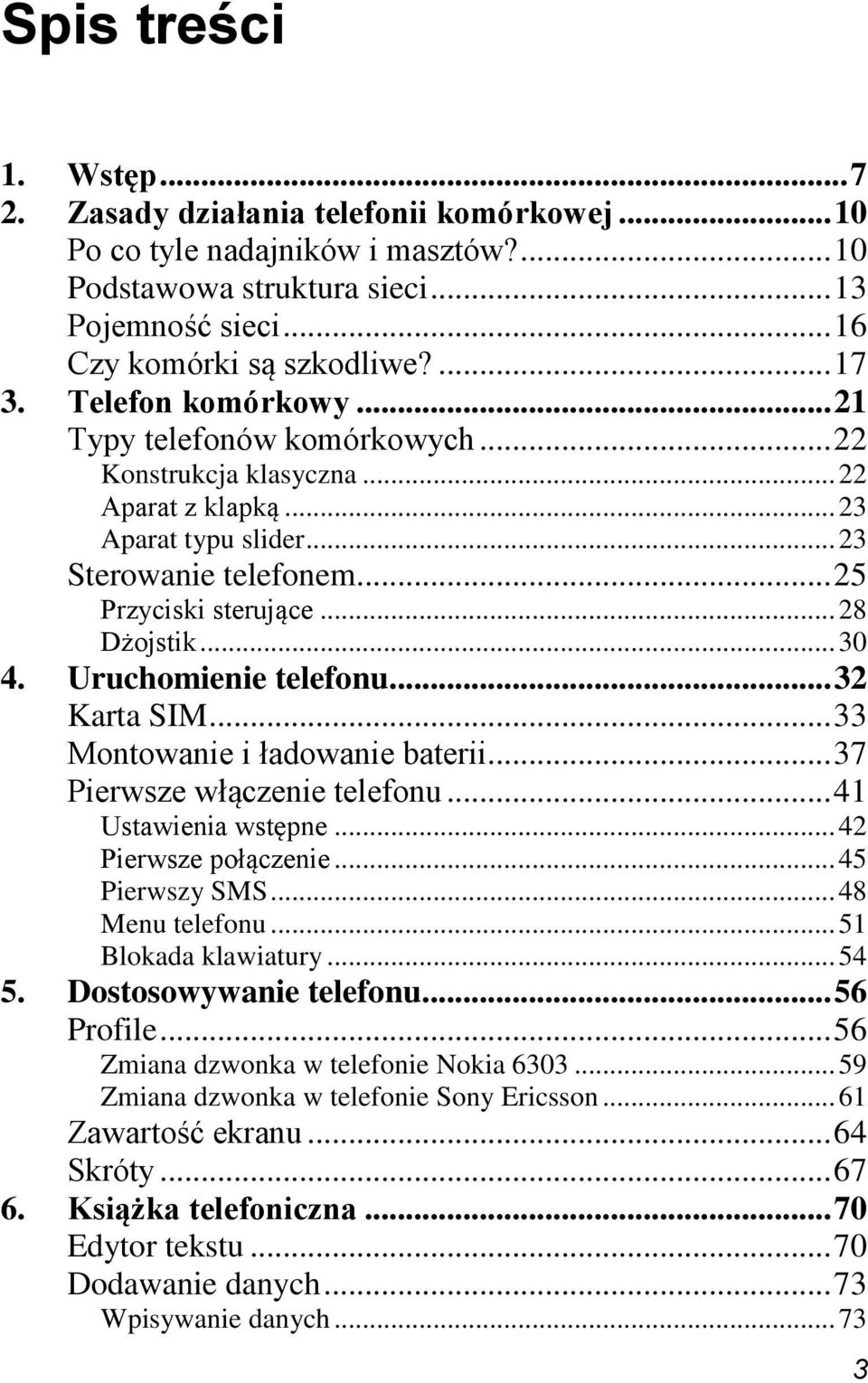 Uruchomienie telefonu... 32 Karta SIM... 33 Montowanie i ładowanie baterii... 37 Pierwsze włączenie telefonu... 41 Ustawienia wstępne... 42 Pierwsze połączenie... 45 Pierwszy SMS... 48 Menu telefonu.