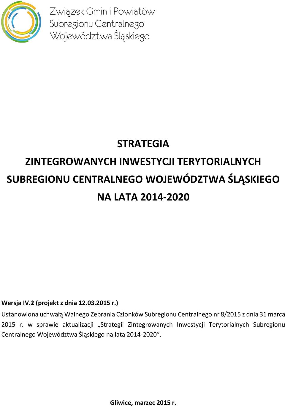 ) Ustanowiona uchwałą Walnego Zebrania Członków Subregionu Centralnego nr 8/2015 z dnia 31 marca 2015 r.