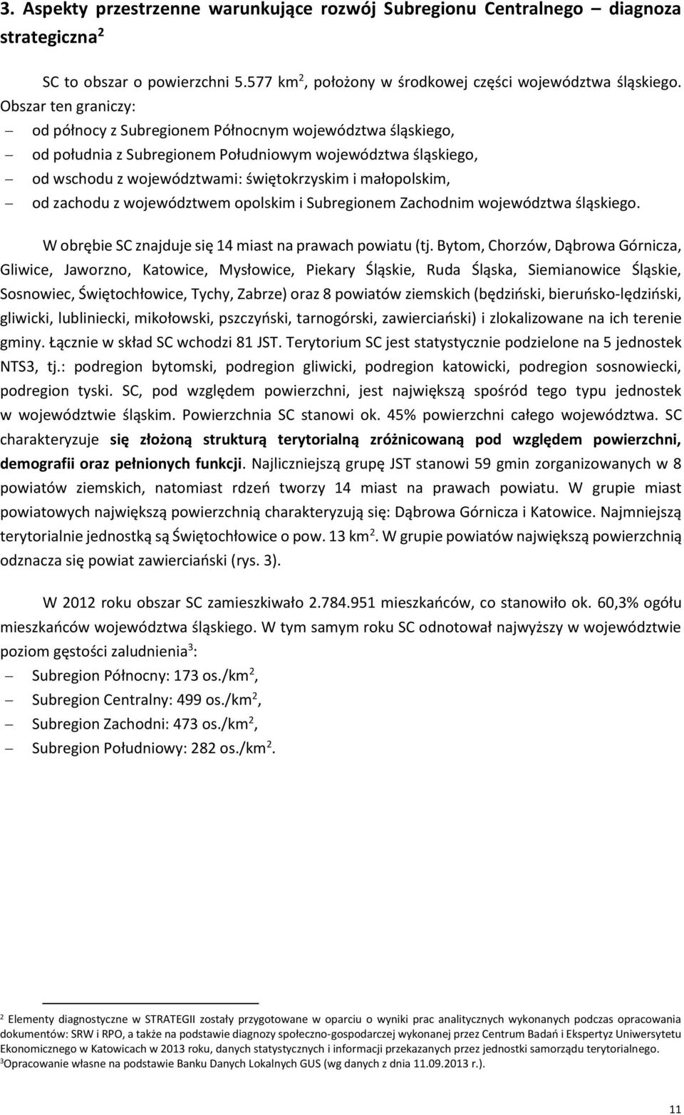 od zachodu z województwem opolskim i Subregionem Zachodnim województwa śląskiego. W obrębie SC znajduje się 14 miast na prawach powiatu (tj.