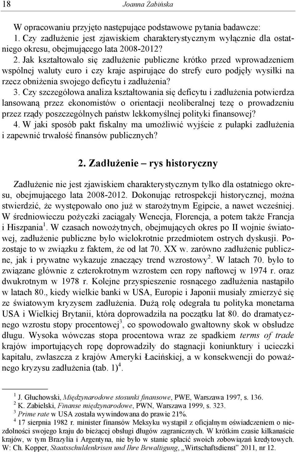 Jak kształtowało się zadłużenie publiczne krótko przed wprowadzeniem wspólnej waluty euro i czy kraje aspirujące do strefy euro podjęły wysiłki na rzecz obniżenia swojego deficytu i zadłużenia? 3.