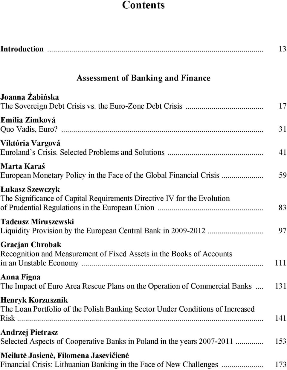 .. 59 Łukasz Szewczyk The Significance of Capital Requirements Directive IV for the Evolution of Prudential Regulations in the European Union.