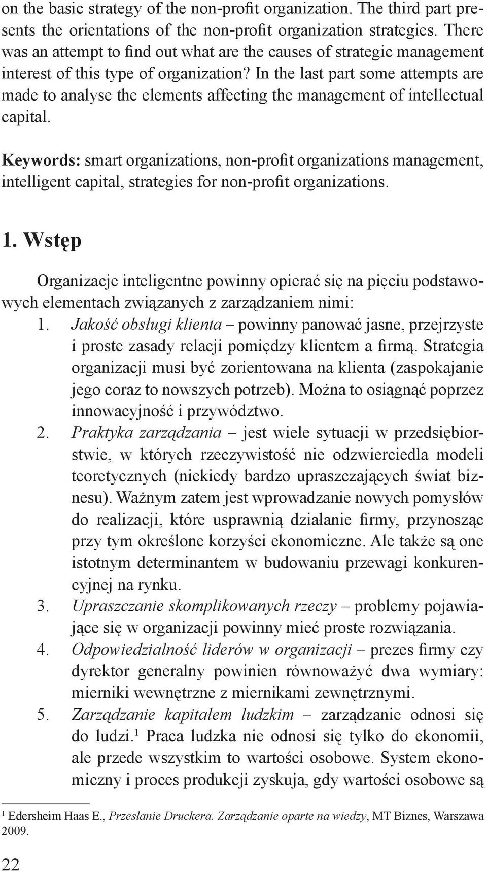 In the last part some attempts are made to analyse the elements affecting the management of intellectual capital.