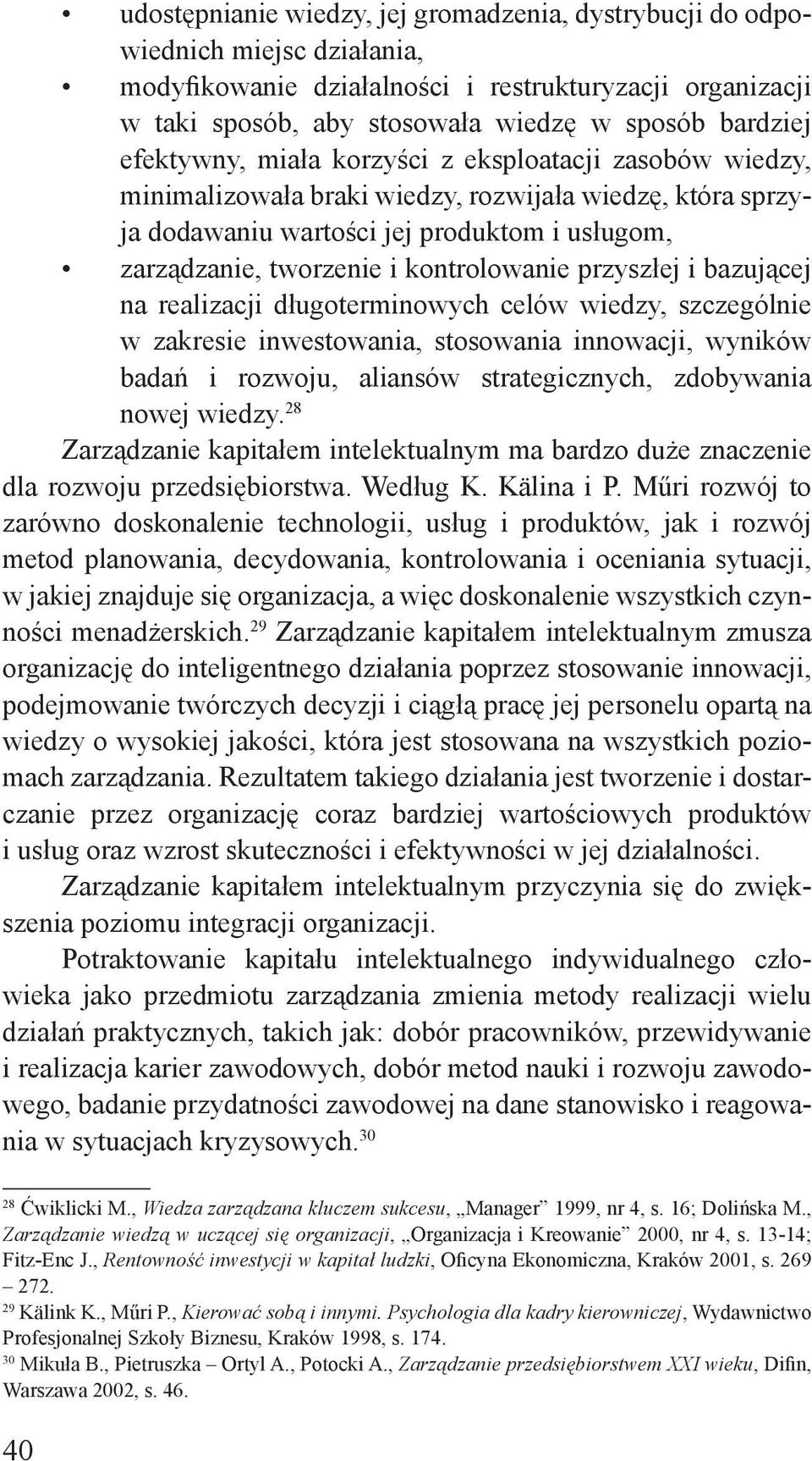 kontrolowanie przyszłej i bazującej na realizacji długoterminowych celów wiedzy, szczególnie w zakresie inwestowania, stosowania innowacji, wyników badań i rozwoju, aliansów strategicznych,